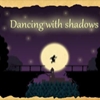 Dancing with Shadows